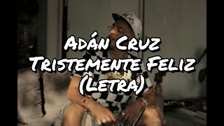 Tristemente Feliz - Adán Cruz (Letra)