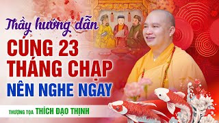 Thầy Thích Đạo Thịnh Hướng Dẫn Cúng 23 Tháng Chạp, Nên Nghe Ngay !! | Thượng Tọa Thích Đạo Thịnh