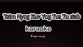 Tsim Nyog Kuv Yog Tus Tu siab Karaoke