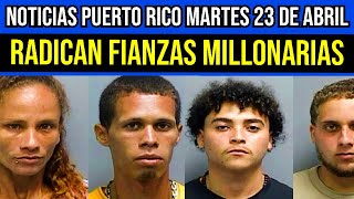Últimas Noticias de Puerto Rico: 23 de Abril 2024 | Arrestos, Seguridad y Casos