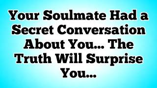 Your Soulmate Had a Secret Conversation About You... The Truth Will Surprise You