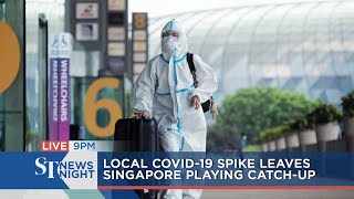 Local Covid-19 spike leaves Singapore playing catch-up | ST NEWS NIGHT