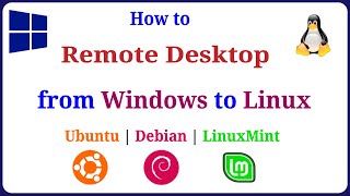 How to Remote Desktop from Windows to Linux Ubuntu | Debian | LinuxMint