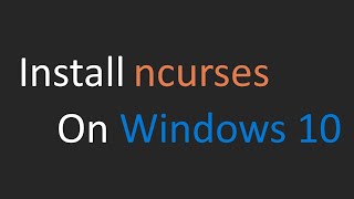 Install Ncurses on Windows 10 (kind of)