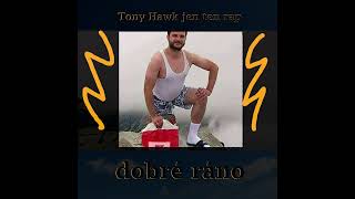 Tony Hawk jen ten rap- Dobré ráno