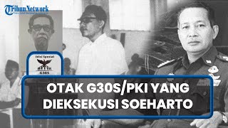 Sjam Kamaruzaman, Otak G30S/PKI yang Susun Daftar Target Pembunuhan, Berujung Dieksekusi Soeharto