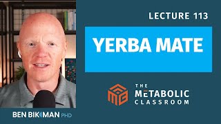 113: Yerba Mate and Metabolism - What the Science Says with Dr. Ben Bikman