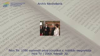 2009.02.20-2 Pécs Tv: 1000 esztendő pécsi püspökei c. kiállítás megnyitója