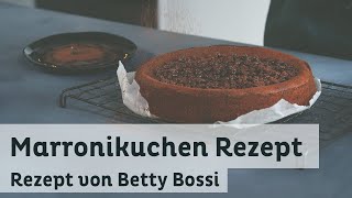 Marronikuchen - Backrezept von Betty Bossi