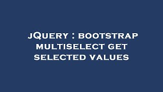 jQuery : bootstrap multiselect get selected values