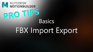 MotionBuilder ProTips - Basics - FBX Import Export