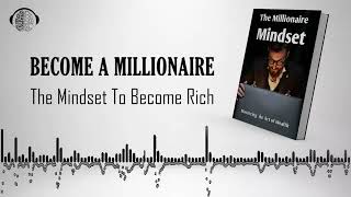 Become a Millionaire | The Mindset To Become Rich | Audiobook