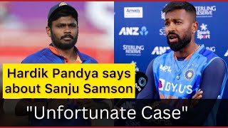 Hardik says why Sanju Samson is not getting a chance