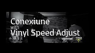 TROI presents: Conexiune with Vinyl Speed Adjust