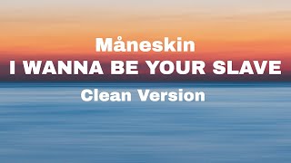 Måneskin - I WANNA BE YOUR SLAVE (Clean Version)