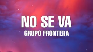 Grupo Frontera - No Se Va (Lyrics / Letra)