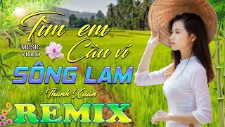 TÌM EM CÂU VÍ SÔNG LAM ➤ Dân Ca Xứ Nghệ 2025 - Lk Nhạc Sống Thôn Quê Phối Mới Nhất TOÀN BÀI HAY