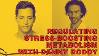 Episode 57: Regulating Stress Boosting Metabolism. An Expert Chat With Danny Roddy