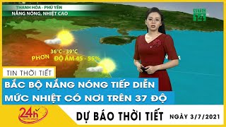 Dự báo thời tiết hôm nay mới nhất ngày 3/7/2021 Dự báo thời tiết 3 ngày tới Hà Nội nắng gắt 38 độ