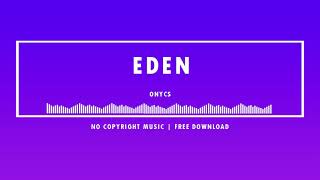 Onycs - Eden | Royalty-Free Music For YouTube Videos