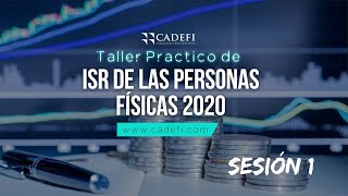 Cadefi - Taller Práctico de ISR de las Personas Físicas 2020 Sesión 1