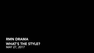 RMN DRAMA - WHAT'S THE STYLE 05-27-2017