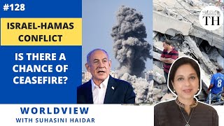 Worldview with Suhasini Haidar | Israel-Hamas conflict: Is there a chance of ceasefire?