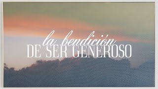 La Bendición de Ser Generoso • Pastor Netz Gómez