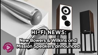 Bowers \u0026 Wilkins and Mission both launches new speakers - Is '700' the best number for a speaker?