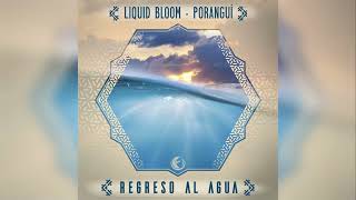 Liquid Bloom \u0026 Poranguí - Regreso al Agua (Numatik Remix)