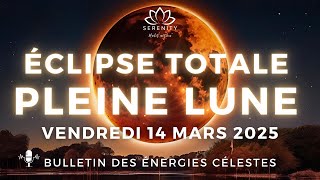 🌕 PLEINE LUNE et ÉCLIPSE du Vendredi 14 Mars 2025 - Énergies de Transformation profonde