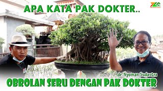 PANDANGAN PAK DOKTER TENTANG BONSAI  ||  Bersama Pak dr. Nyoman Sudastra