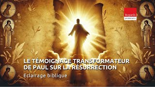 Le témoignage transformateur de Paul sur la résurrection. 1 Corinthiens 15. 1-11