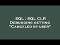 SQL : SQL CLR Debugging getting 