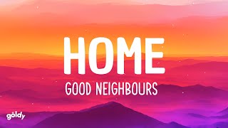 Good Neighbours - Home (Lyrics)