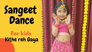 Sangeet Dance for kids/Kithe Reh Gaya/Sangeet Dance 1