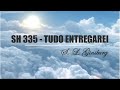 SH 335 - TUDO ENTREGAREI   (SALMOS E HINOS)