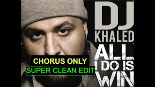ALL I Do Is Win (CHORUS ONLY) by DJ Khalid (SUPER CLEAN)