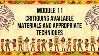 MODULE 11: CRITIQUING AVAILABLE MATERIALS AND APPROPRIATE TECHNIQUES