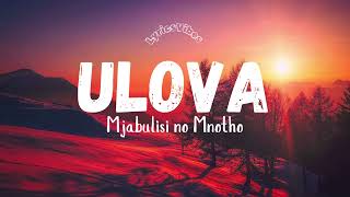 MJABULISI NO MNOTHO - ULOVA (LYRICS)