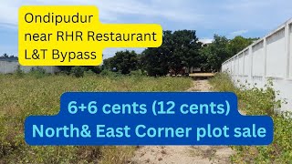 6+6 cents, North-East corner plot, near RHR Restaurant, L\u0026t Bypass, Ondipudur for sale