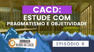Como estudar para o CACD com pragmatismo e objetividade [Jornada rumo ao CACD #6]