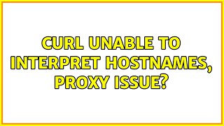 cURL unable to interpret hostnames, proxy issue? (2 Solutions!!)