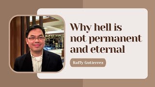 WHY HELL IS NOT PERMANENT AND ETERNAL | Crossroads of Faith | Raffy Gutierrez