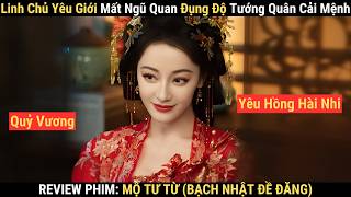 Review Phim: Mộ Tư Từ (Bạch Nhật Đề Đăng) | S.át Thủ Thành Tướng Quân Cưa Đổ Nữ Chủ Nhân Linh Giới