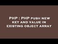 PHP : PHP push new key and value in existing object array