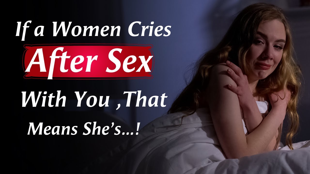 Why Do Women Cry After Sex? | Truth About Relationship | Psychological ...