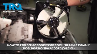 How to Replace AC Condenser Cooling Fan Assembly 2003-2007 Honda Accord (V6 3.0L)