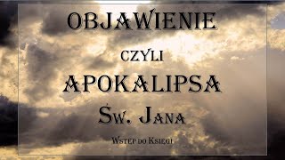 OBJAWIENIE czyli APOKALIPSA Św. Jana. Wstęp do Księgi