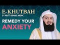 Remedy Your Anxiety - eKhutbah - Mufti Menk